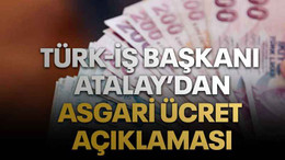 Türk-İş Başkanı Ergün Atalay’dan asgari ücret açıklaması